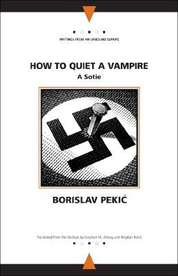 How to Quiet a Vampire: A Sotie by Pekic, Borislav