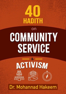 40 Hadith on Community Service & Activism by Hakeem, Mohannad