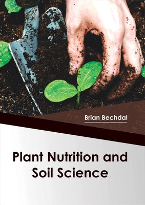 Plant Nutrition and Soil Science by Bechdal, Brian