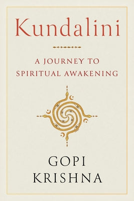Kundalini: A Journey to Spiritual Awakening by Krishna, Gopi
