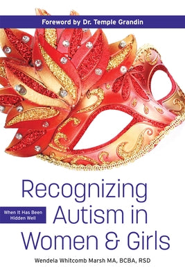 Recognizing Autism in Women and Girls: When It Has Been Hidden Well by Whitcomb Marsh, Wendela