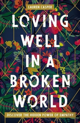 Loving Well in a Broken World: Discover the Hidden Power of Empathy by Casper, Lauren