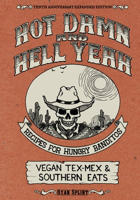 Hot Damn & Hell Yeah: Recipes for Hungry Banditos by Splint, Ryan