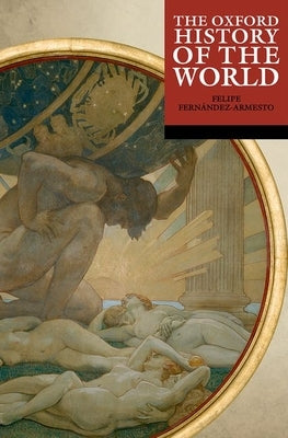 The Oxford History of the World by Fern?ndez-Armesto, Felipe