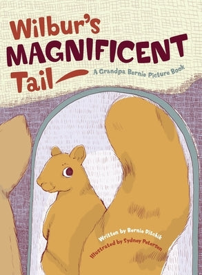 Wilbur's Magnificent Tail by Ditchik, Bernie