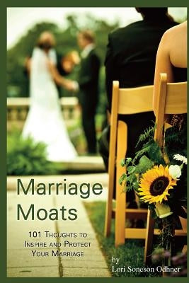 Marriage Moats: 101 Thoughts to Inspire and Protect Your Marriage by Odhner, Lori Soneson