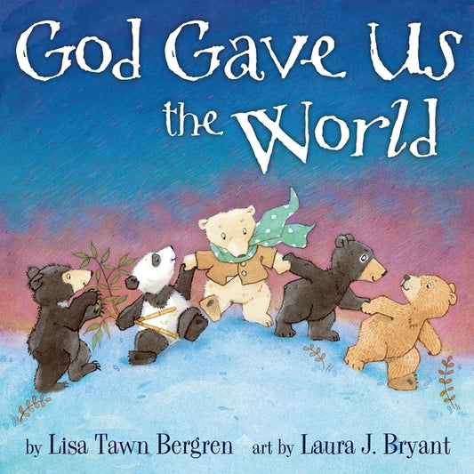 God Gave Us the World: A Picture Book by Bergren, Lisa Tawn