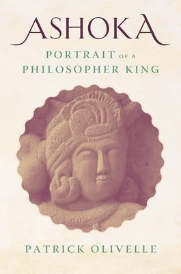 Ashoka: Portrait of a Philosopher King by Olivelle, Patrick