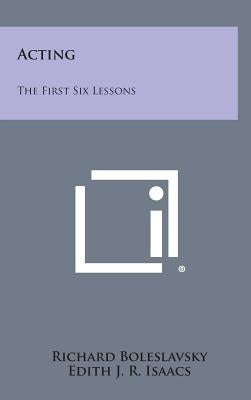Acting: The First Six Lessons by Boleslavsky, Richard