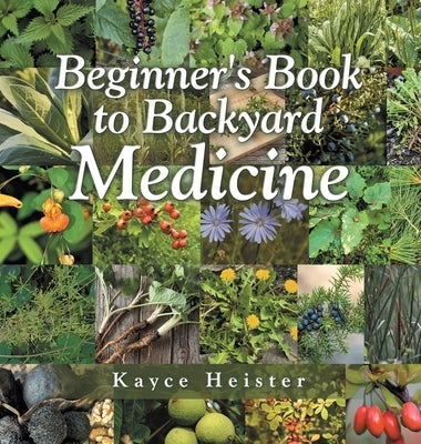 Beginner's Book to Backyard Medicine by Heister, Kayce