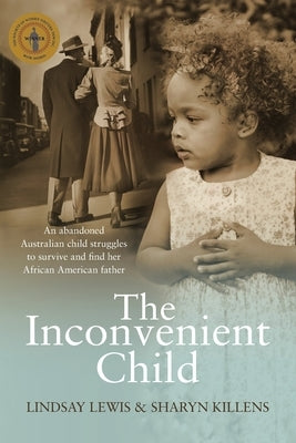 The Inconvenient Child: The True Life Story of an Abandoned Australian Childs Struggle to Survive an Abusive Childhood and Search For Her Afri by Lewis, Lindsay