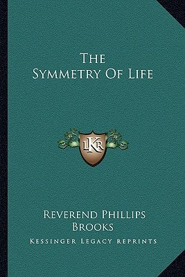 The Symmetry Of Life by Brooks, Reverend Phillips