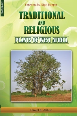 Traditional and Religious Plants of West Africa by Kwesi, Daniel