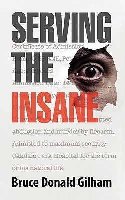 Serving the Insane by Gilham, Bruce Donald