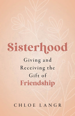 Sisterhood: Giving and Receiving the Gift of Friendship by Langr, Chloe