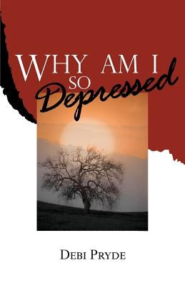 Why Am I So Depressed? by Pryde, Debi