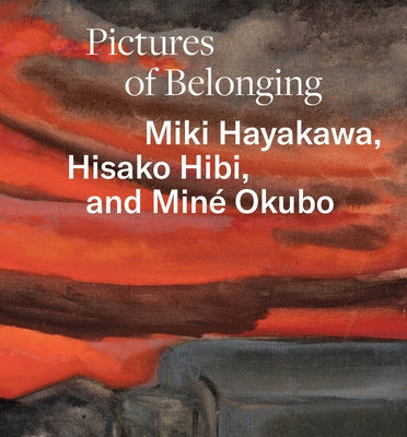 Pictures of Belonging: Miki Hayakawa, Hisako Hibi, and Min? Okubo by Wang, Shipu