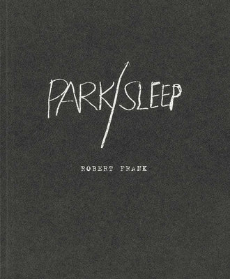 Robert Frank: Park / Sleep by Frank, Robert