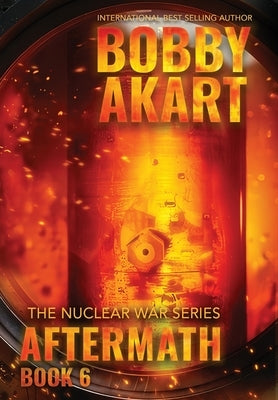 Aftermath 6: A Nuclear War Survival Thriller by Akart, Bobby