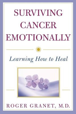 Surviving Cancer Emotionally: Learning How to Heal by Granet, Roger