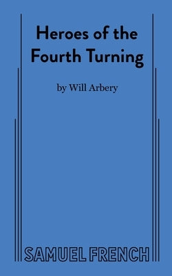 Heroes of the Fourth Turning by Arbery, Will