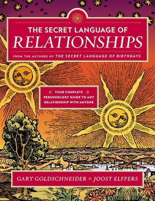 The Secret Language of Relationships: Your Complete Personology Guide to Any Relationship with Anyone by Goldschneider, Gary