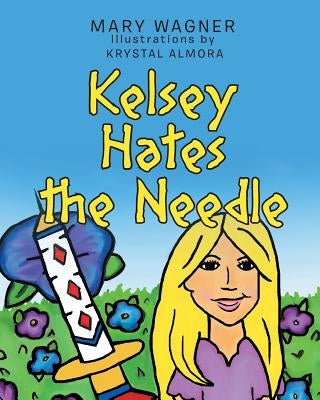 Kelsey Hates the Needle by Wagner, Mary