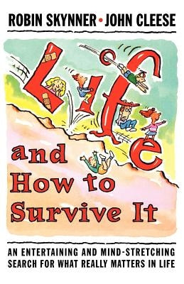 Life and How to Survive It: An Entertaining and Mind-Stretching Search for What Really Matters in Life by Skynner, A. C. Robin