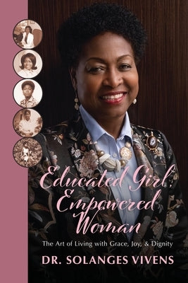 Educated Girl, Empowered Woman: The Art of Living with Grace, Joy, & Dignity by Vivens, Solanges