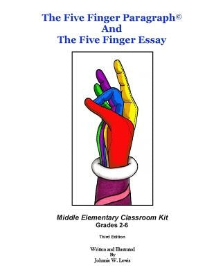 The Five Finger Paragraph(c) and The Five Finger Essay: Mid. Elem., Class Kit: Middle Elementary (Grades 2-6) Classroom Kit by Lewis, Johnnie W.