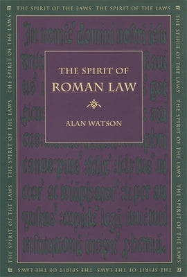 The Spirit of Roman Law by Watson, Alan