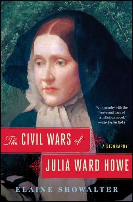 The Civil Wars of Julia Ward Howe: A Biography by Showalter, Elaine