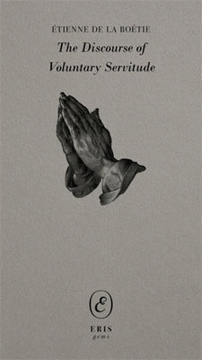 The Discourse of Voluntary Servitude by BoÃ©tie, Ãtienne de la