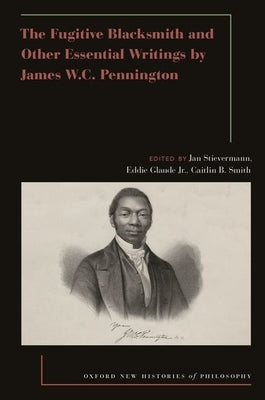 The Fugitive Blacksmith and Other Essential Writings by James Wc Pennington by Stievermann