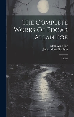 The Complete Works Of Edgar Allan Poe: Tales by Poe, Edgar Allan