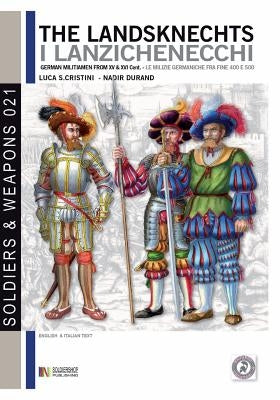 The Landsknechts: German militiamen from late XV and XVI century by Cristini, Luca Stefano