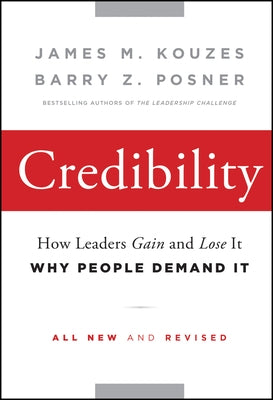 Credibility: How Leaders Gain and Lose It, Why People Demand It by Kouzes, James M.