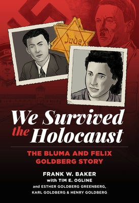 We Survived the Holocaust: The Bluma and Felix Goldberg Story by W. Baker, Frank