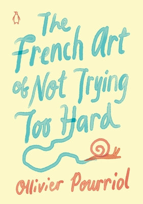 The French Art of Not Trying Too Hard by Pourriol, Ollivier