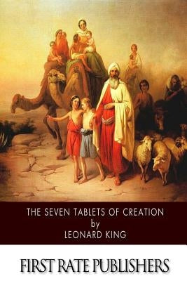 The Seven Tablets of Creation by King, Leonard