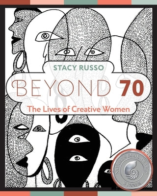 Beyond 70: The Lives of Creative Women by Russo, Stacy