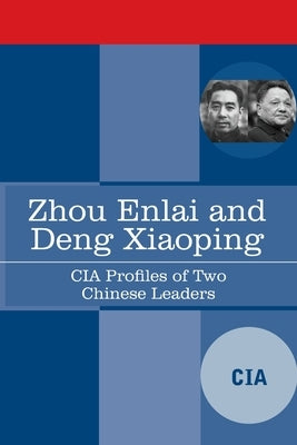 Zhou Enlai and Deng Xiaoping: CIA Profiles of Two Chinese Leaders by Cia