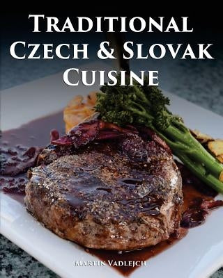 Traditional Czech and Slovak Cuisine by Vadlejch, Martin