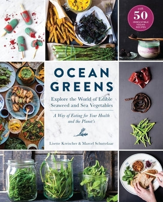 Ocean Greens: Explore the World of Edible Seaweed and Sea Vegetables: A Way of Eating for Your Health and the Planet's by North Sea Farm
