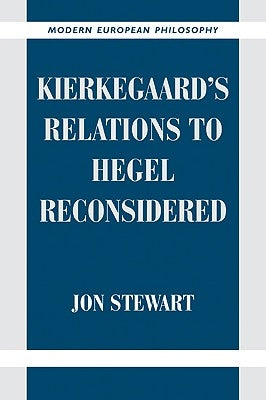 Kierkegaard's Relations to Hegel Reconsidered by Stewart, Jon Bartley