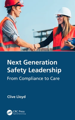 Next Generation Safety Leadership: From Compliance to Care by Lloyd, Clive