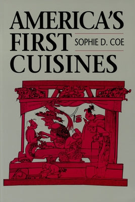 America's First Cuisines by Coe, Sophie D.