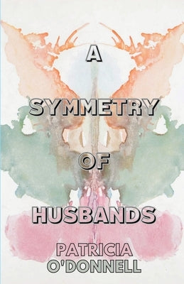 A Symmetry of Husbands by O'Donnell, Patricia