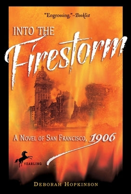 Into the Firestorm: A Novel of San Francisco, 1906 by Hopkinson, Deborah