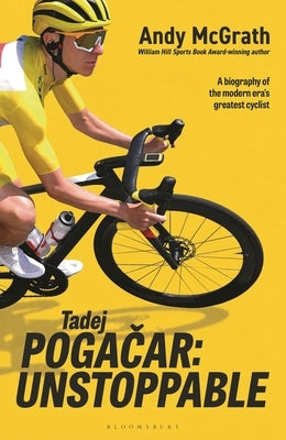 Tadej Poga&#269;ar: Unstoppable by McGrath, Andy